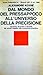 Dal mondo del pressappoco all'universo della precisione
