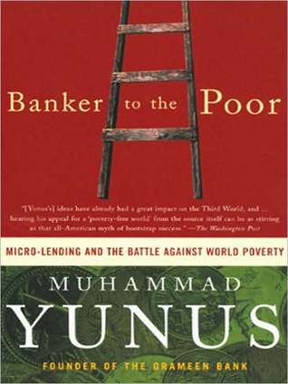 Banker to the Poor: Micro-Lending and the Battle against World Poverty