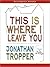This is Where I Leave You by Jonathan Tropper