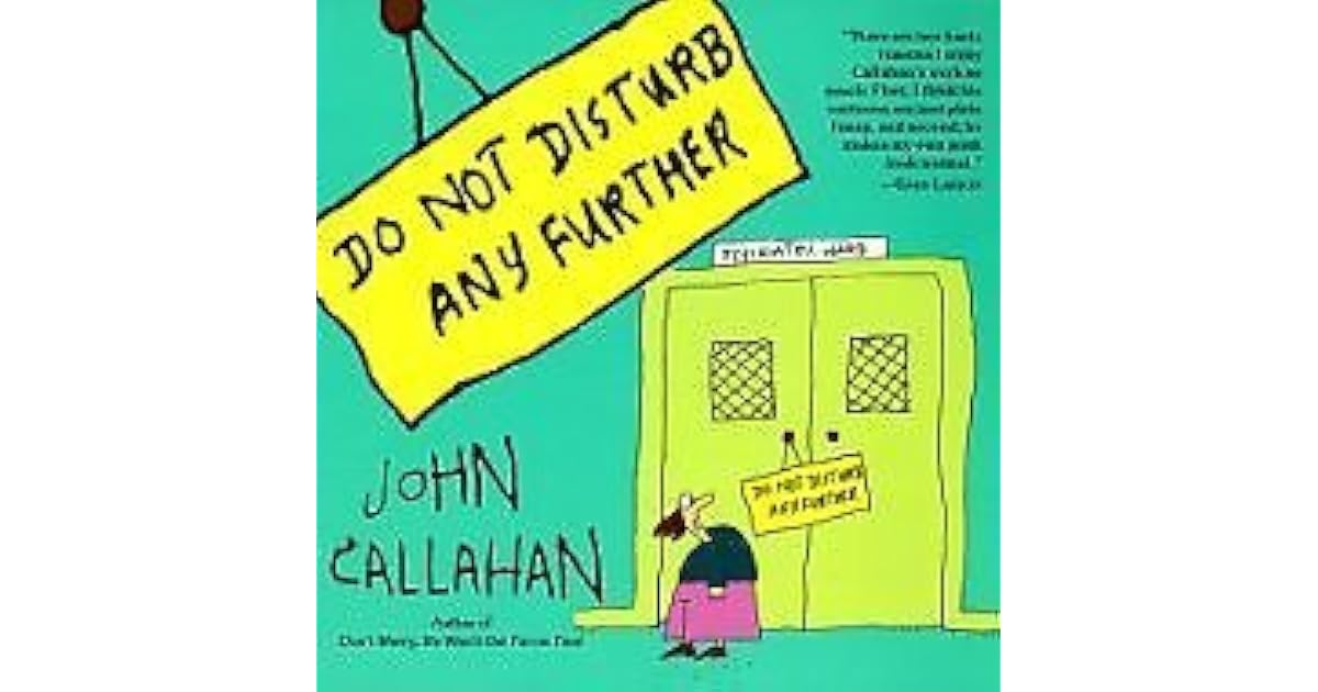 Do Not Disturb Any Further by John Callahan