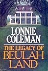 The Legacy of Beulah Land by Lonnie Coleman