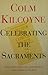 Celebrating the Sacraments (Thoughts from the Catechism of the Catholic Church)