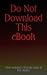 Do Not Download This eBook
