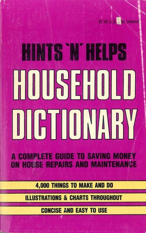 Hints 'n' Helps Household Dictionary: A complete guide to saving money on house repairs and maintenance