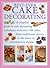 Best Ever Cake Decorating (A Complete Guide to Cake Decorating)