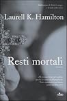 Resti mortali by Laurell K. Hamilton