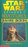 Rescue in the Core - Game Book (Star Wars Episode 1 Adventures Game Book, #9)