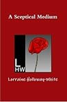 A Sceptical Medium by Lorraine Holloway-White