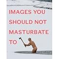 Images You Should Not Masturbate To