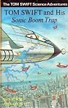 Tom Swift and His Sonic Boom Trap (Tom Swift Jr, #26) Tom Swift and His Sonic Boom Trap (Tom Swift Jr, #26)