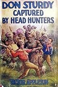 Don Sturdy Captured by Head Hunters or, Adrift in the Wilds of Borneo