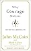 Why Courage Matters: The Way to a Braver Life