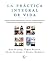 La practica integral de vida: Programa orientado al desarrollo de la salud fisica, el equilibrio emocional, la lucidez mental y el despertar espiritual der ser humano del siglo XXI