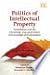 Politics of Intellectual Property: Contestation Over the Ownership, Use, and Control of Knowledge and Information