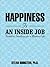 Happiness Is an Inside Job: Practicing for a Joyful Life