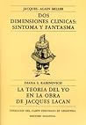 Dos Dimensiones Clínicas: Síntoma y Fantasma; La teoría del yo en la obra de Jacques Lacan Dos Dimensiones Clínicas: Síntoma y Fantasma; La teoría del yo en la obra de Jacques Lacan