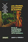 Los Jíbaros, cazadores de sueños: Diario de un antropólogo entre los Shuar