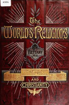 The world's religions: a popular account of religions ancient and modern, including those of uncivilised races, Chaldaeans, Greeks, Egyptians, Romans : Confucianism, Taoism, Hinduism, Buddhism, Zoroastrianism, Mohammedanism, and a sketch of the history o