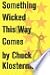 Something Wicked This Way Comes: An Essay from Chuck Klosterman IV (Chuck Klosterman on Media and Culture)