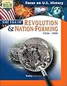 Focus on U.S. History: The Era of Revolution & Nation-Forming Focus on U.S. History: The Era of Revolution & Nation-Forming