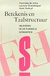 Betekenis en taalstructuur: inleiding in de formele semantiek Betekenis en taalstructuur: inleiding in de formele semantiek