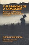 The Making Of A Quagmire: America and Vietnam During the Kennedy Era