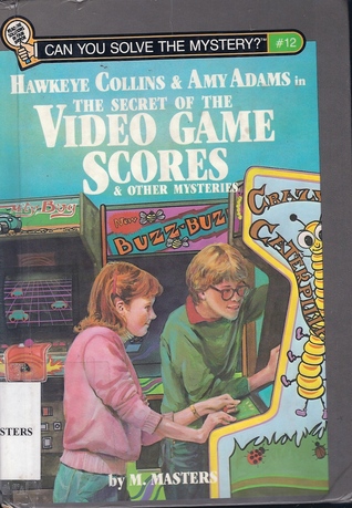 Hawkeye Collins & Amy Adams in The Secret of the Video Game Scores & Other Mysteries (Can You Solve the Mystery?, #12)