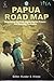 Papua Road Map: Negotiating the Past, Improving the Present and Securing the Future