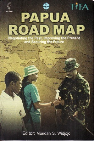 Papua Road Map: Negotiating the Past, Improving the Present and Securing the Future (Paperback)