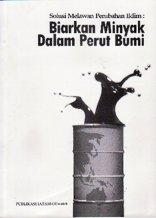 Biarkan Minyak dalam Perut Bumi: Solusi Melawan Perubahan Iklim (Paperback)