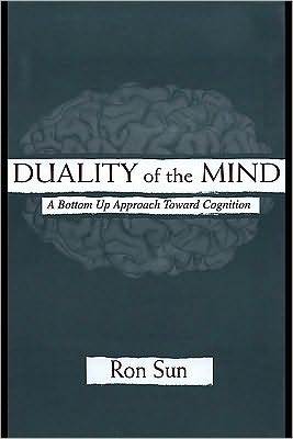Duality of the Mind: A Bottom-Up Approach Toward Cognition (ebook)