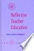 Reflective Teacher Education: Cases and Critiques (Teacher Prep and Development)