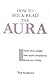 How to See and Read Aura