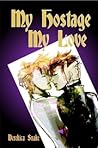 My Hostage My Love by Derekica Snake My Hostage My Love by Derekica Snake