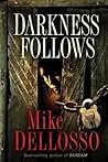 Darkness Follows by Mike Dellosso