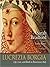 Lucretia Borgia: Life, Love, and Death in Renaissance Italy: Life, Love, and Death in Renaissance Italy