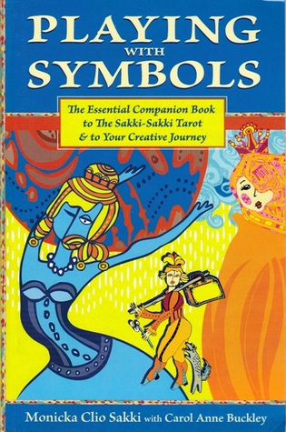 Playing with Symbols: The Essential Companion Book to the Sakki-Sakki Tarot and to your Creative Journey (Paperback)