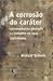 A Corrosão do Caráter