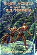 The Boy Scouts Through The Big Timber Or, the Search for the Lost Tenderfoot