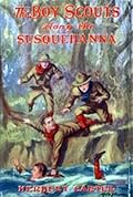 The Boy Scouts Along the Susquehanna or, The Silver Fox Patrol Caught in a Flood