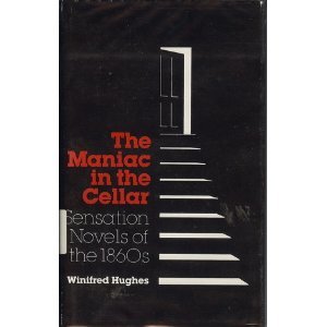 The Maniac in the Cellar: Sensation Novels of the 1860s (Princeton Legacy Library)