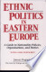 Ethnic Politics in Eastern Europe: A Guide to Nationality Policies, Organizations and Parties