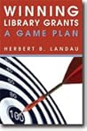 Winning Library Grants by Herbert B. Landau Winning Library Grants by Herbert B. Landau