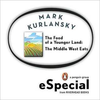The Food of a Younger Land: The Middle West Eats Ohio, Indiana, Michigan, Minnesota, Wisconsin, Iowa, Nebraska, Kansas, Missouri, South Dakota, North Dakota (ebook)