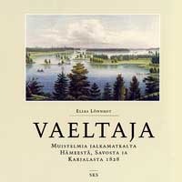 Vaeltaja - muistelmia jalkamatkalta Hämeestä, Savosta ja Karjalasta 1828 (Hardcover)