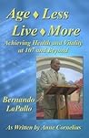 Age Less, Live More by Bernando LaPallo