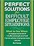 Perfect Solutions for Difficult Employee Situations