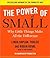 The Power of Small: Why Little Things Make All the Difference