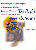 De strijd voor rhetorica: Poëtica en positie van rederijkers in Vlaanderen, Brabant, Zeeland en Holland tussen 1450 en 1620