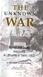 The Unknown War: Armed Anti Soviet Resistance in Lithuania, 1944-1953